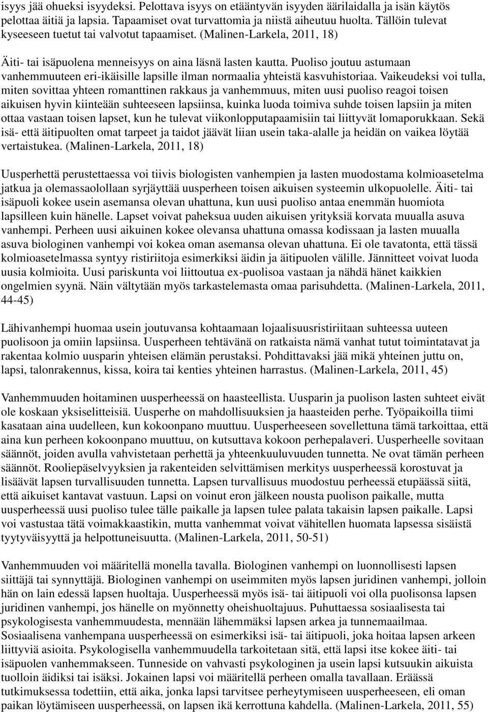 Puoliso joutuu astumaan vanhemmuuteen eri-ikäisille lapsille ilman normaalia yhteistä kasvuhistoriaa.
