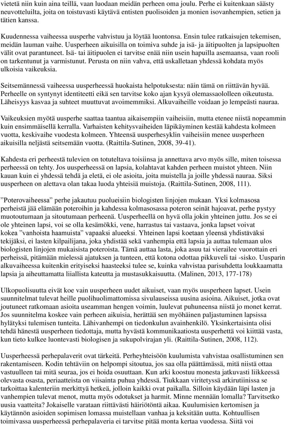 Kuudennessa vaiheessa uusperhe vahvistuu ja löytää luontonsa. Ensin tulee ratkaisujen tekemisen, meidän lauman vaihe.