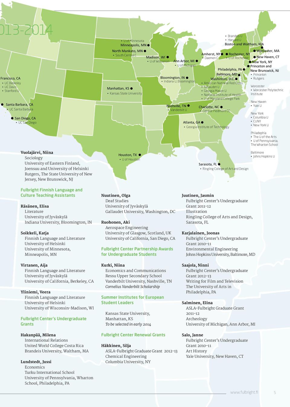 Institute of Technology Brandeis U Harvard U Boston and Waltham, MA Worcester, MA Amherst, NY Rochester, NY Daemen C U of Rochester New Haven, CT New York, NY Princeton and Philadelphia, PA New