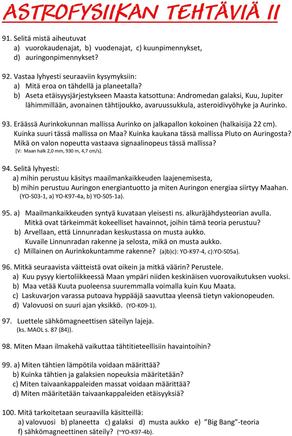 b) Aseta etäisyysjärjestykseen Maasta katsottuna: Andromedan galaksi, Kuu, Jupiter lähimmillään, avonainen tähtijoukko, avaruussukkula, asteroidivyöhyke ja Aurinko. 93.