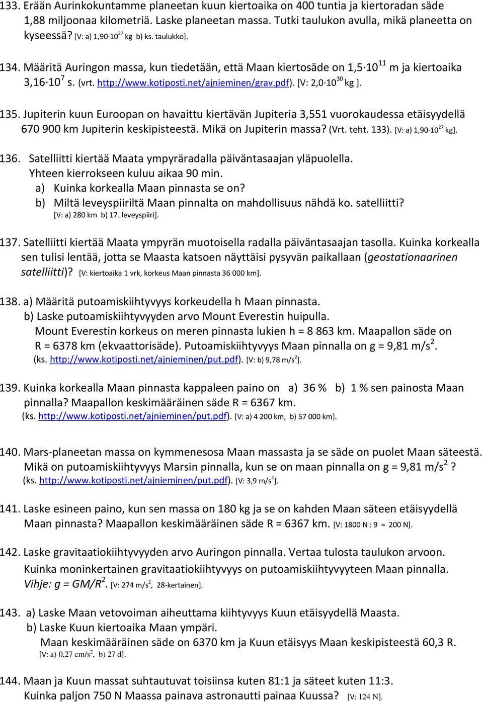 [V: 2,0 10 30 kg ]. 135. Jupiterin kuun Euroopan on havaittu kiertävän Jupiteria 3,551 vuorokaudessa etäisyydellä 670 900 km Jupiterin keskipisteestä. Mikä on Jupiterin massa? (Vrt. teht. 133).