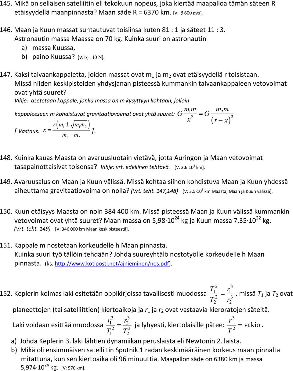 Kaksi taivaankappaletta, joiden massat ovat m 1 ja m 2 ovat etäisyydellä r toisistaan. Missä niiden keskipisteiden yhdysjanan pisteessä kummankin taivaankappaleen vetovoimat ovat yhtä suuret?