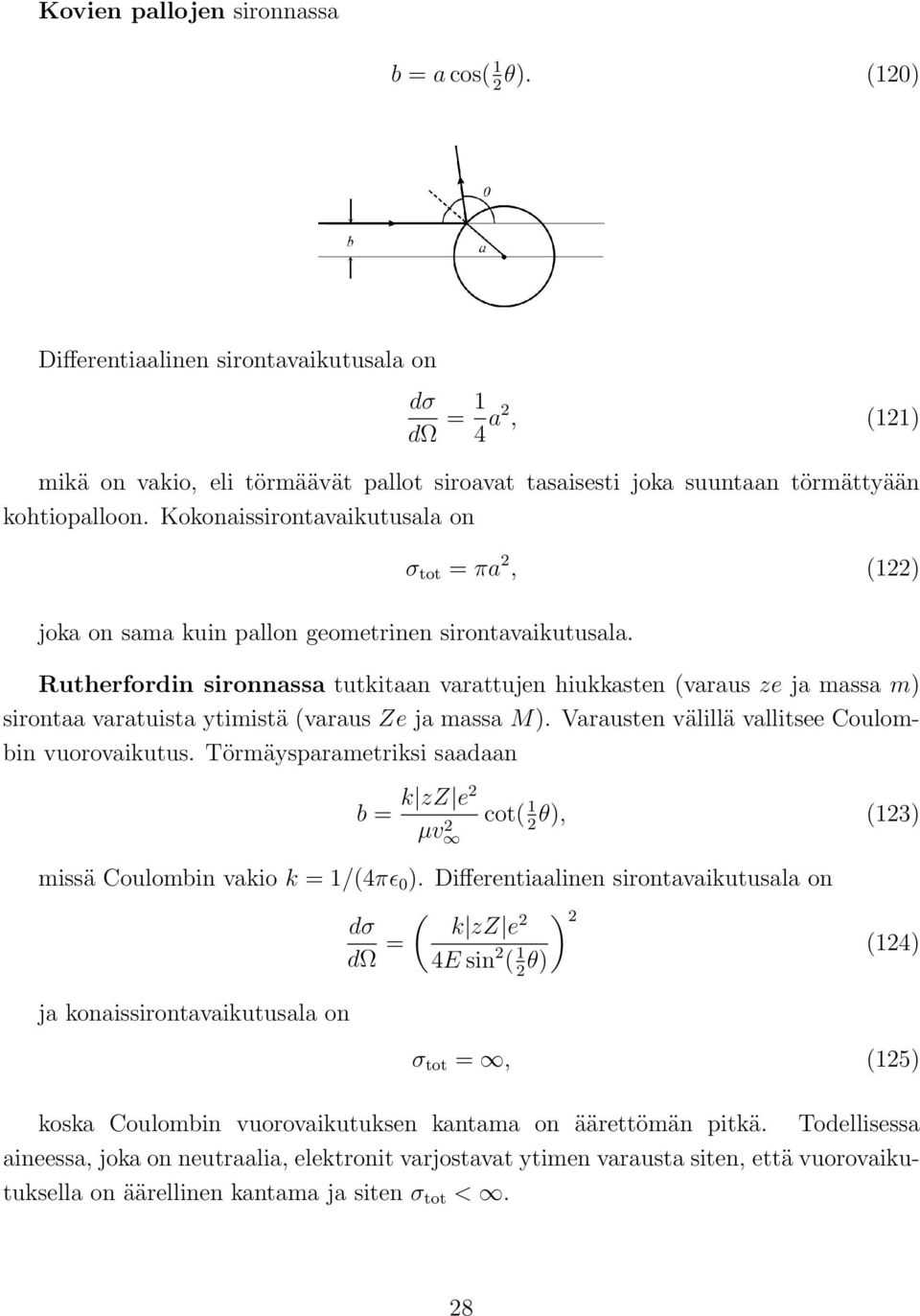 Kokonaissirontavaikutusala on joka on sama kuin pallon geometrinen sirontavaikutusala.