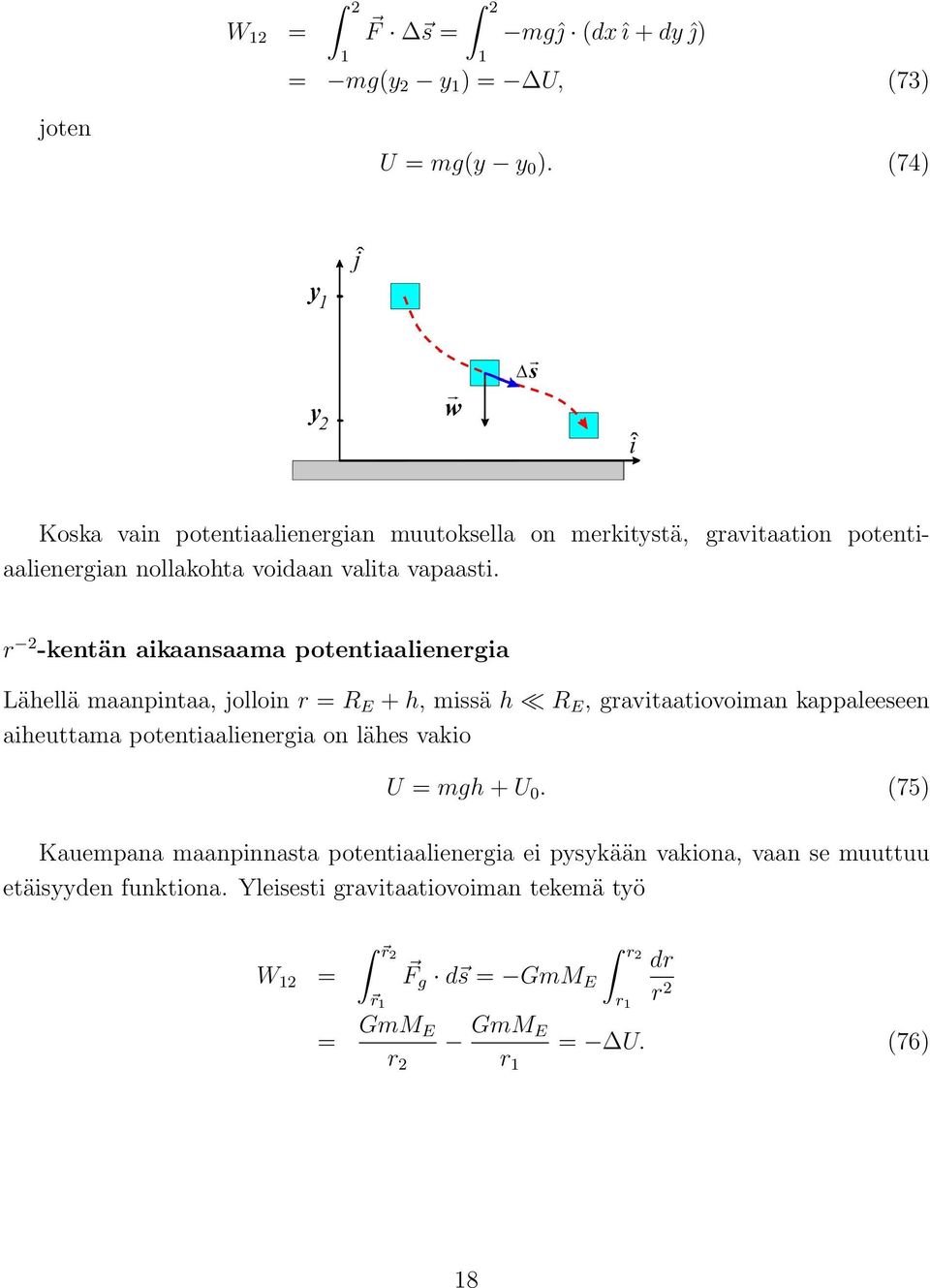 r 2 -kentän aikaansaama potentiaalienergia Lähellä maanpintaa, jolloin r = R E + h, missä h R E, gravitaatiovoiman kappaleeseen aiheuttama