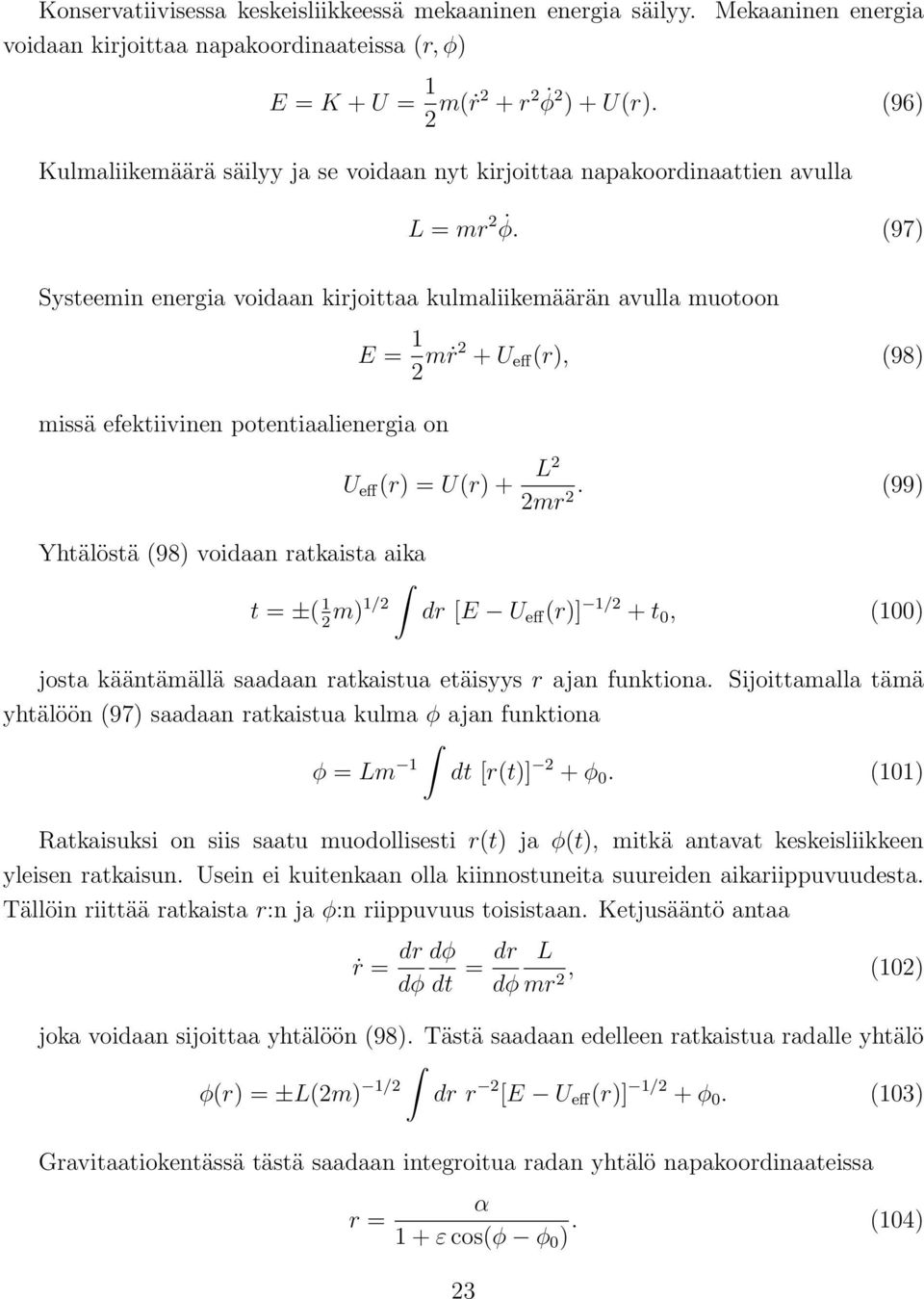 (97) Systeemin energia voidaan kirjoittaa kulmaliikemäärän avulla muotoon E = 1 2 mṙ2 + U eff (r), (98) missä efektiivinen potentiaalienergia on U eff (r) = U(r) + L2 2mr 2.