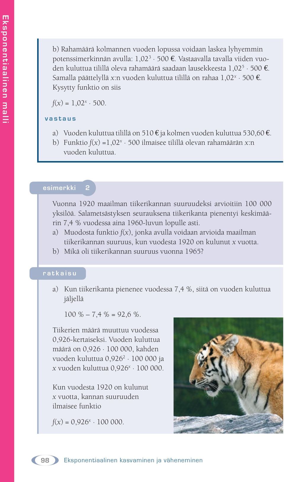 Kysytty funktio on siis f(x) = 1,02 x 500. vastaus a) Vuoden kuluttua tilillä on 510 ja kolmen vuoden kuluttua 530,60.