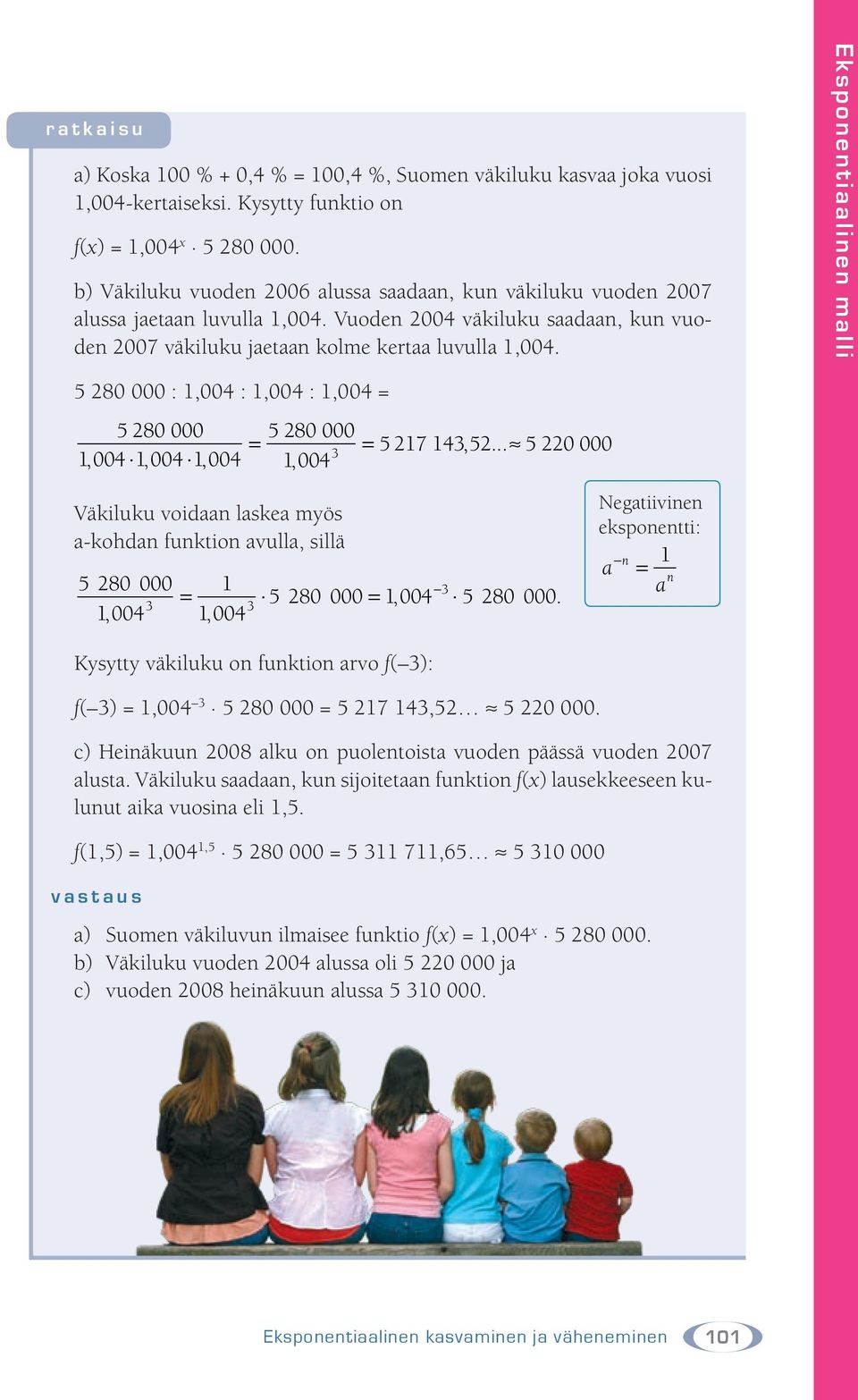 Eksponentiaalinen malli 5 280 000 : 1,004 : 1,004 : 1,004 = 5 280 000 5 280 000 = = 5 217 143,52.