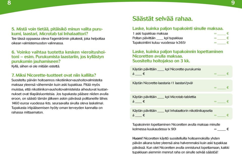 Purukumista laastariin, jos kyllästyn purukumin jauhamiseen? Kyllä, siihen ei ole mitään estettä. 7. Miksi Nicorette-tuotteet ovat niin kalliita?