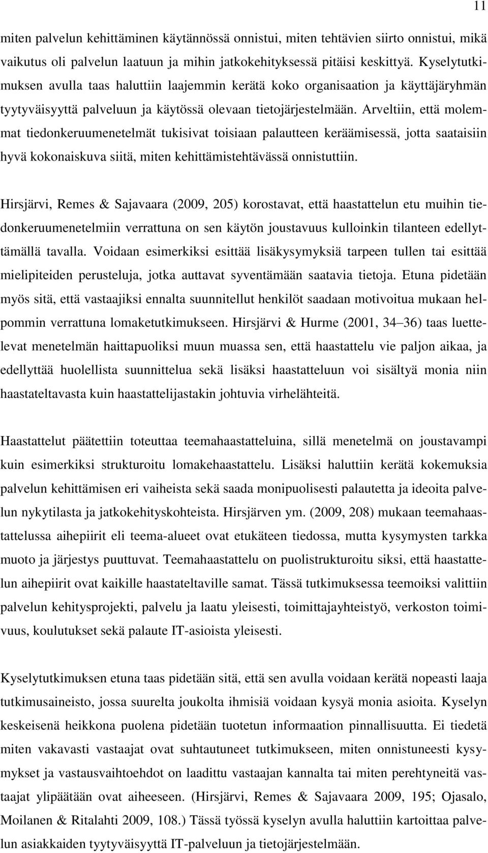 Arveltiin, että molemmat tiedonkeruumenetelmät tukisivat toisiaan palautteen keräämisessä, jotta saataisiin hyvä kokonaiskuva siitä, miten kehittämistehtävässä onnistuttiin.