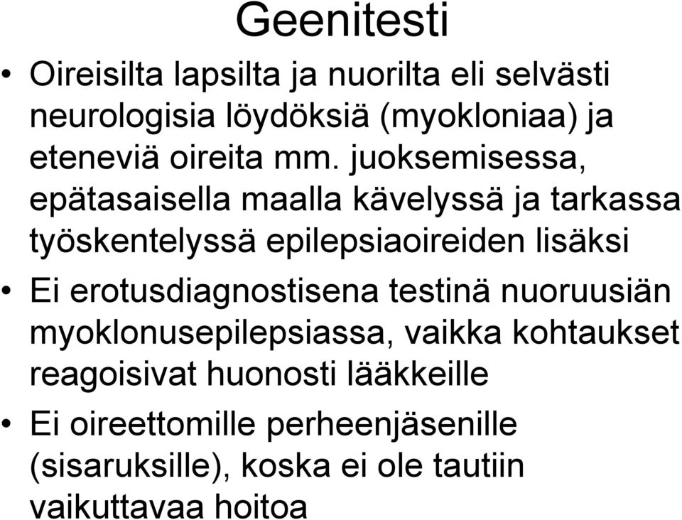 juoksemisessa, epätasaisella maalla kävelyssä ja tarkassa työskentelyssä epilepsiaoireiden lisäksi Ei