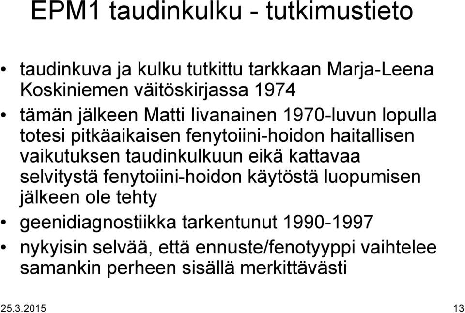 taudinkulkuun eikä kattavaa selvitystä fenytoiini-hoidon käytöstä luopumisen jälkeen ole tehty geenidiagnostiikka