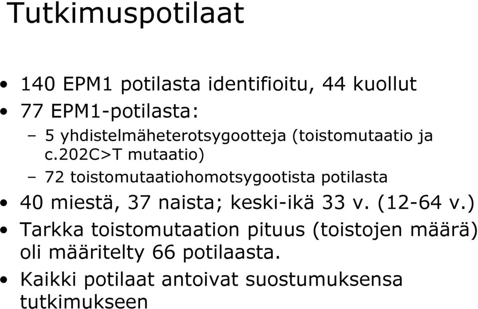 202c>t mutaatio) 72 toistomutaatiohomotsygootista potilasta 40 miestä, 37 naista; keski-ikä