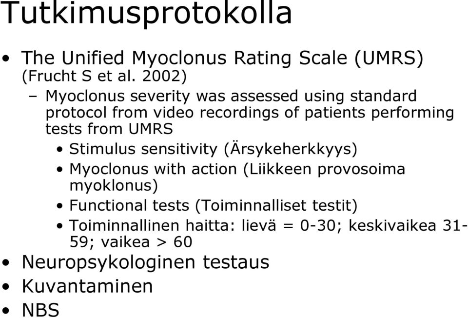 tests from UMRS Stimulus sensitivity (Ärsykeherkkyys) Myoclonus with action (Liikkeen provosoima myoklonus)