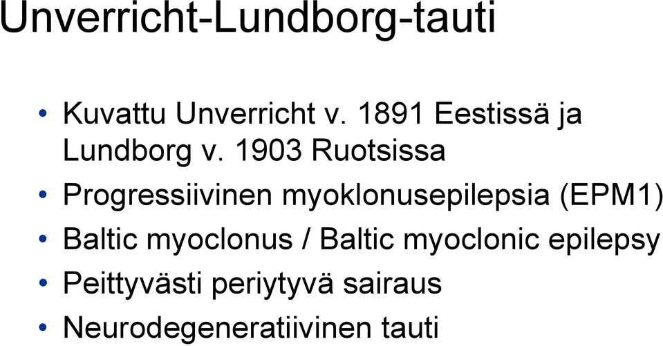 1903 Ruotsissa Progressiivinen myoklonusepilepsia (EPM1)
