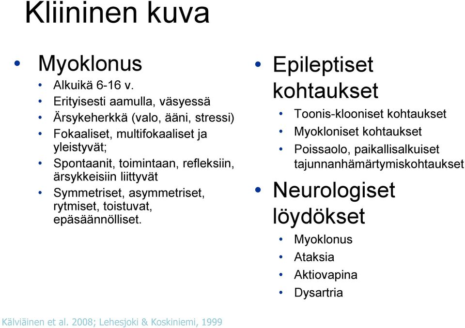 toimintaan, refleksiin, ärsykkeisiin liittyvät Symmetriset, asymmetriset, rytmiset, toistuvat, epäsäännölliset.