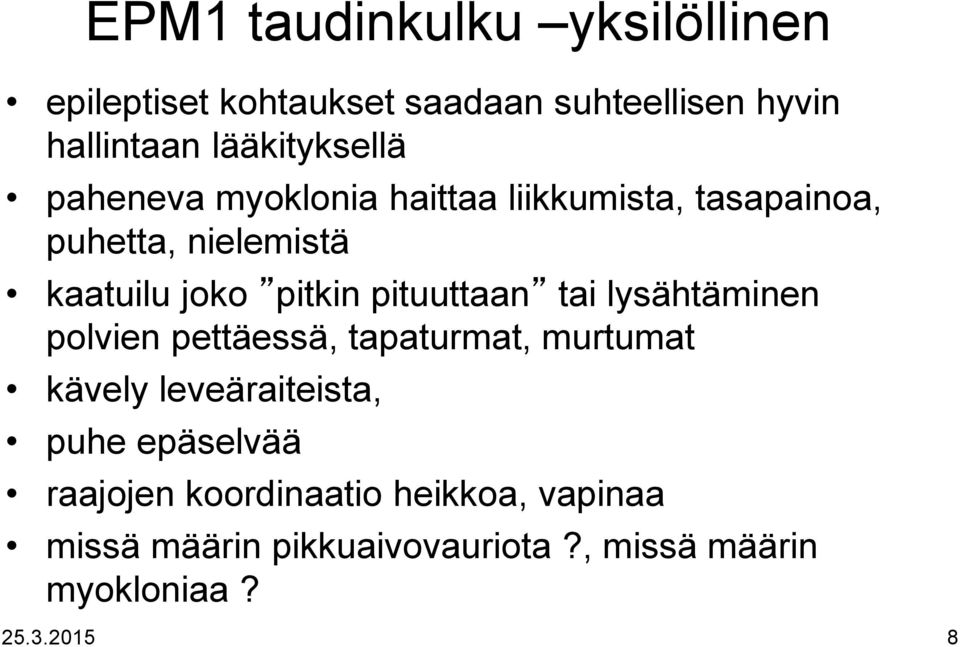 pitkin pituuttaan tai lysähtäminen polvien pettäessä, tapaturmat, murtumat kävely leveäraiteista, puhe