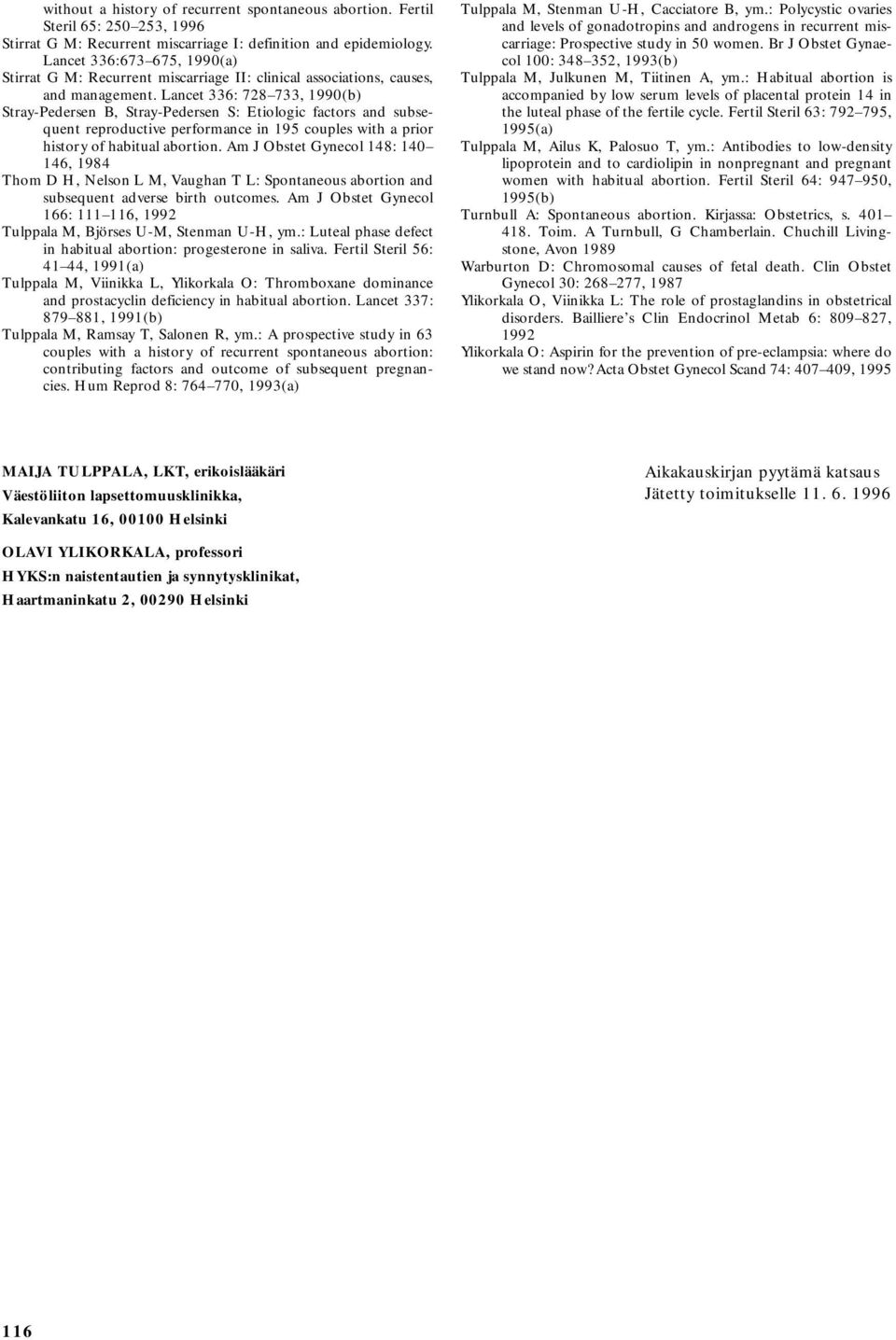 Lancet 336: 728 733, 1990(b) Stray-Pedersen B, Stray-Pedersen S: Etiologic factors and subsequent reproductive performance in 195 couples with a prior history of habitual abortion.