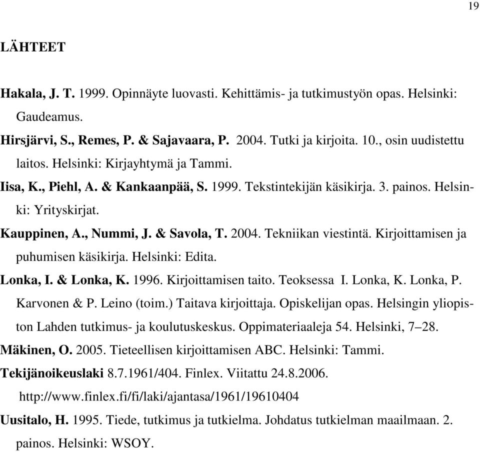 Kirjoittamisen ja puhumisen käsikirja. Helsinki: Edita. Lonka, I. & Lonka, K. 1996. Kirjoittamisen taito. Teoksessa I. Lonka, K. Lonka, P. Karvonen & P. Leino (toim.) Taitava kirjoittaja.