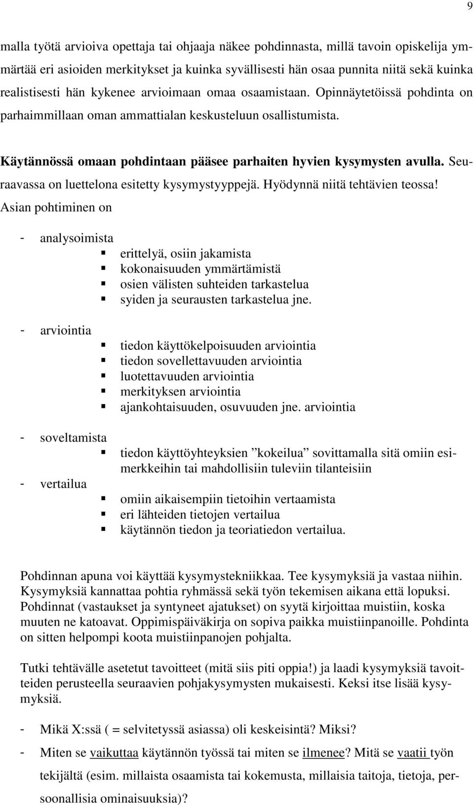 Seuraavassa on luettelona esitetty kysymystyyppejä. Hyödynnä niitä tehtävien teossa!