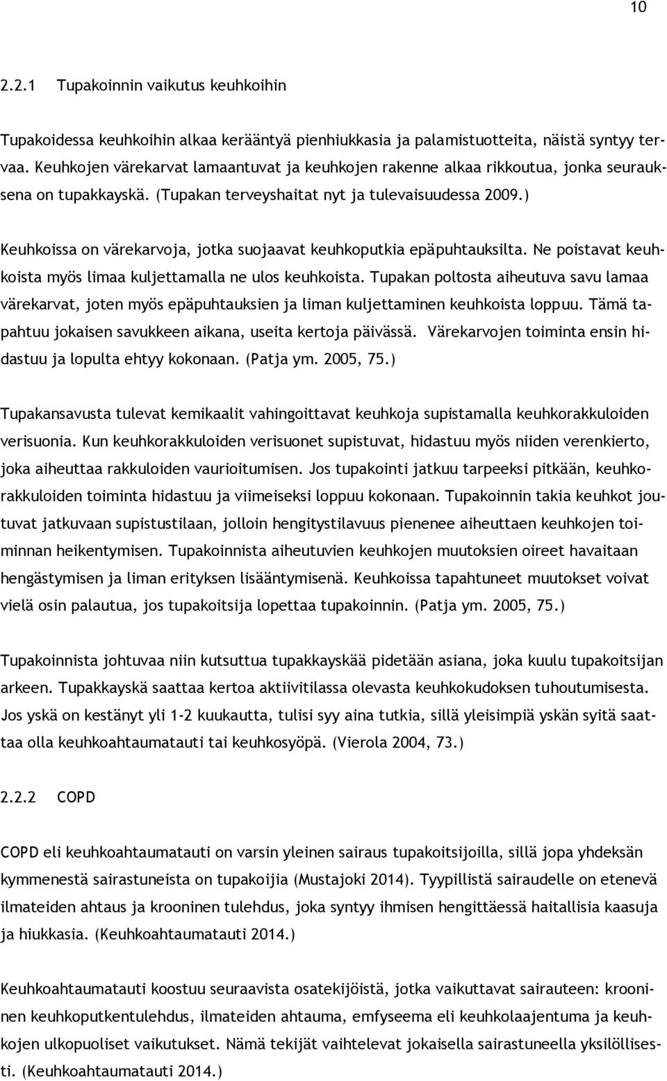 ) Keuhkoissa on värekarvoja, jotka suojaavat keuhkoputkia epäpuhtauksilta. Ne poistavat keuhkoista myös limaa kuljettamalla ne ulos keuhkoista.