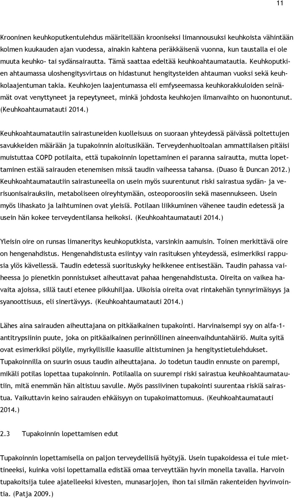 Keuhkojen laajentumassa eli emfyseemassa keuhkorakkuloiden seinämät ovat venyttyneet ja repeytyneet, minkä johdosta keuhkojen ilmanvaihto on huonontunut. (Keuhkoahtaumatauti 2014.