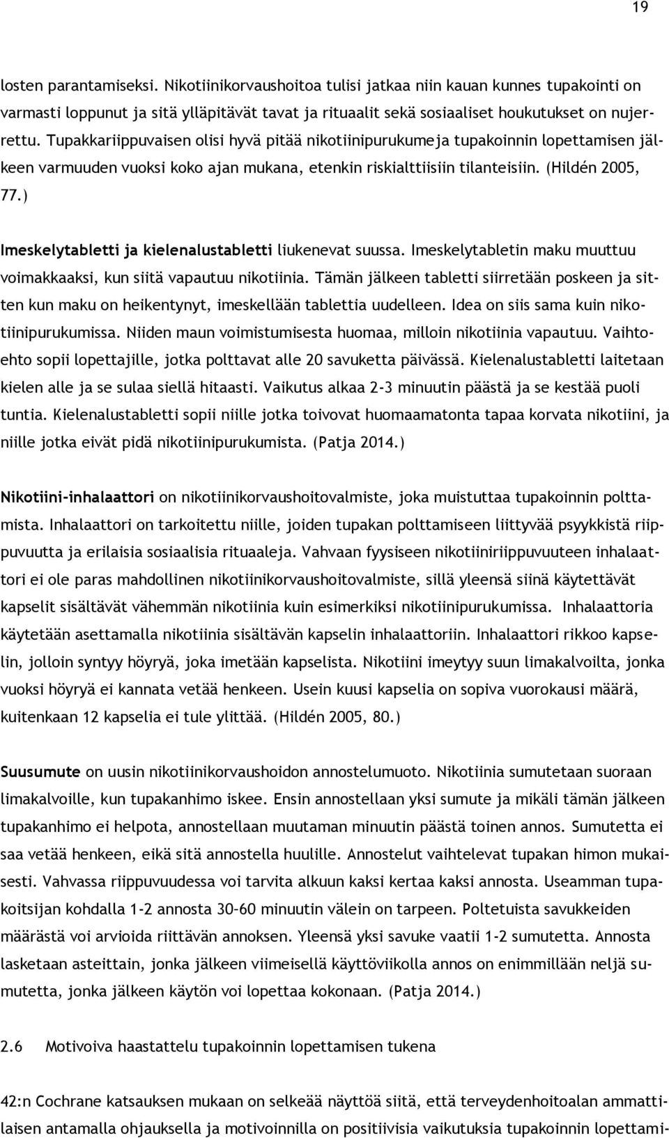 ) Imeskelytabletti ja kielenalustabletti liukenevat suussa. Imeskelytabletin maku muuttuu voimakkaaksi, kun siitä vapautuu nikotiinia.