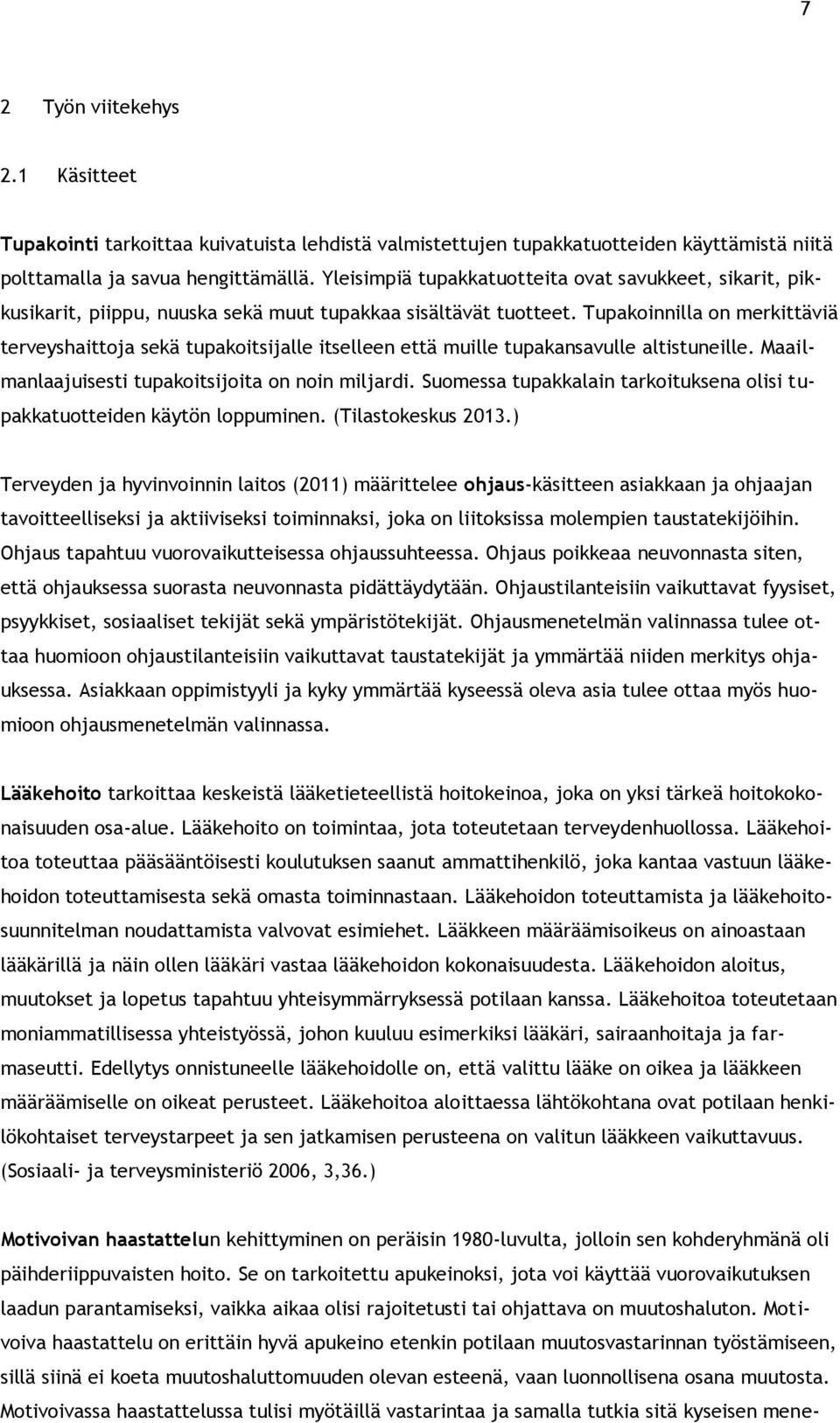 Tupakoinnilla on merkittäviä terveyshaittoja sekä tupakoitsijalle itselleen että muille tupakansavulle altistuneille. Maailmanlaajuisesti tupakoitsijoita on noin miljardi.