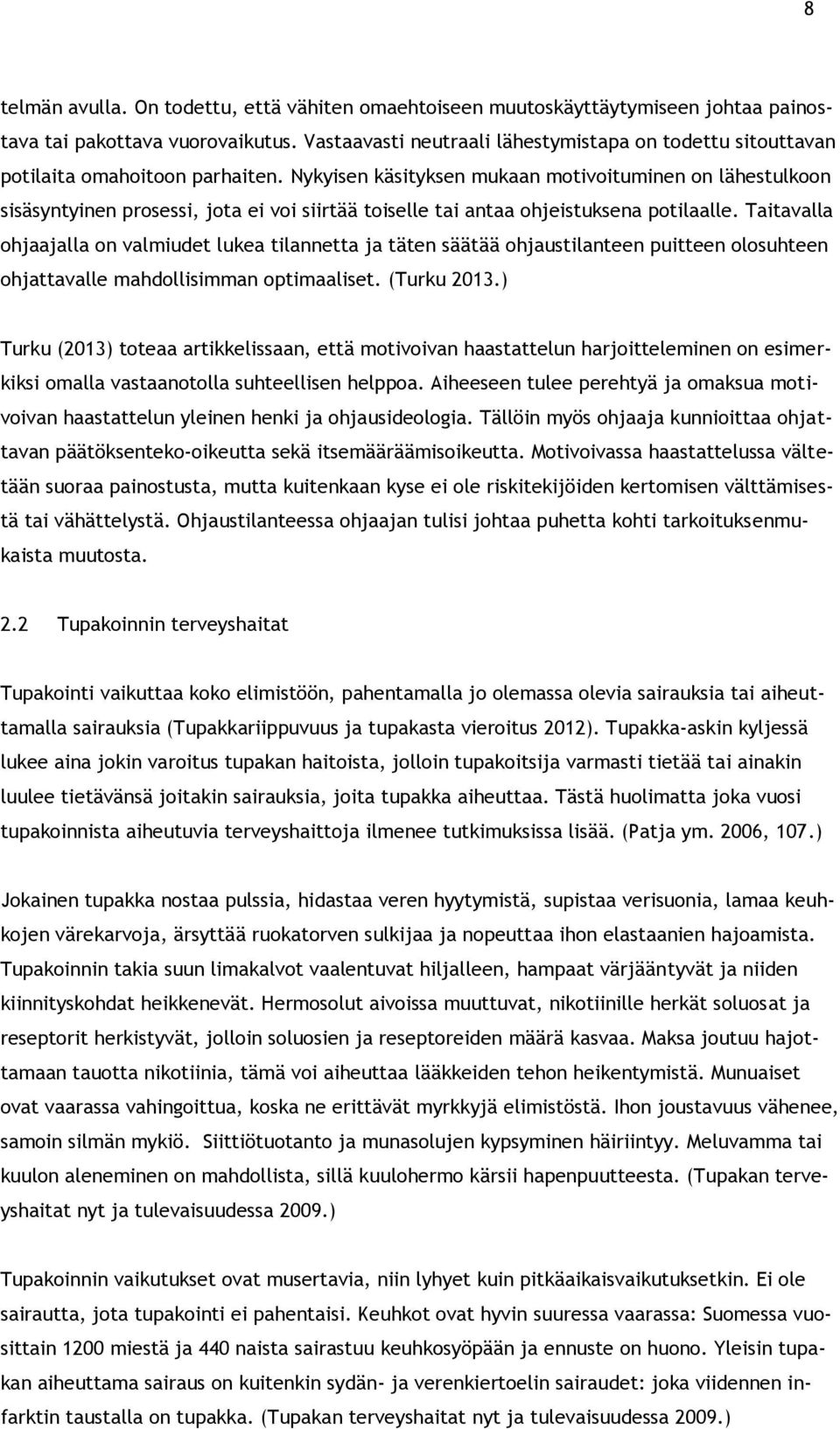 Nykyisen käsityksen mukaan motivoituminen on lähestulkoon sisäsyntyinen prosessi, jota ei voi siirtää toiselle tai antaa ohjeistuksena potilaalle.