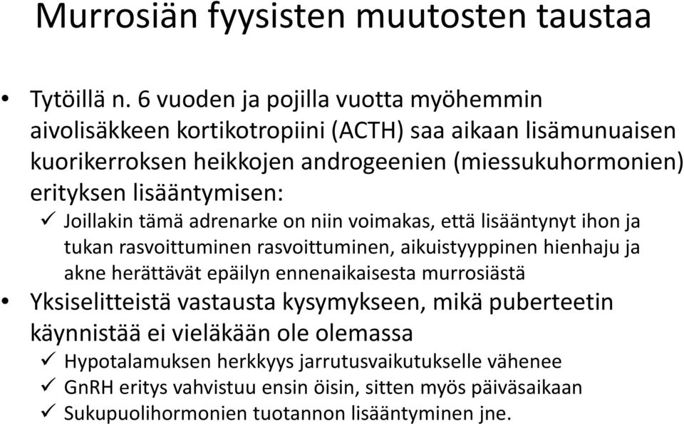 lisääntymisen: Joillakin tämä adrenarke on niin voimakas, että lisääntynyt ihon ja tukan rasvoittuminen rasvoittuminen, aikuistyyppinen hienhaju ja akne herättävät