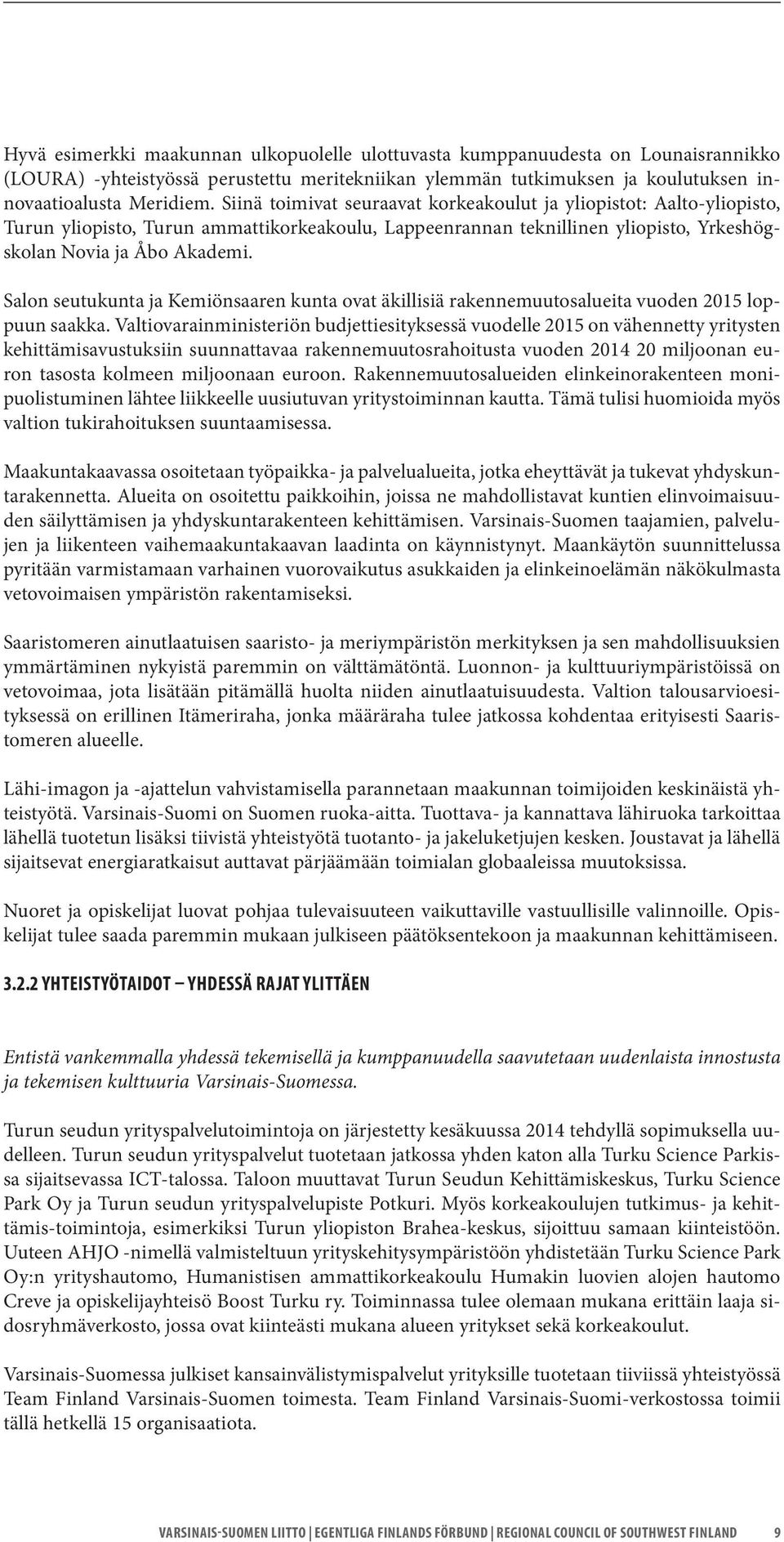 Salon seutukunta ja Kemiönsaaren kunta ovat äkillisiä rakennemuutosalueita vuoden 2015 loppuun saakka.