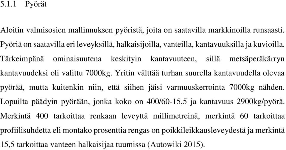 Tärkeimpänä ominaisuutena keskityin kantavuuteen, sillä metsäperäkärryn kantavuudeksi oli valittu 7000kg.