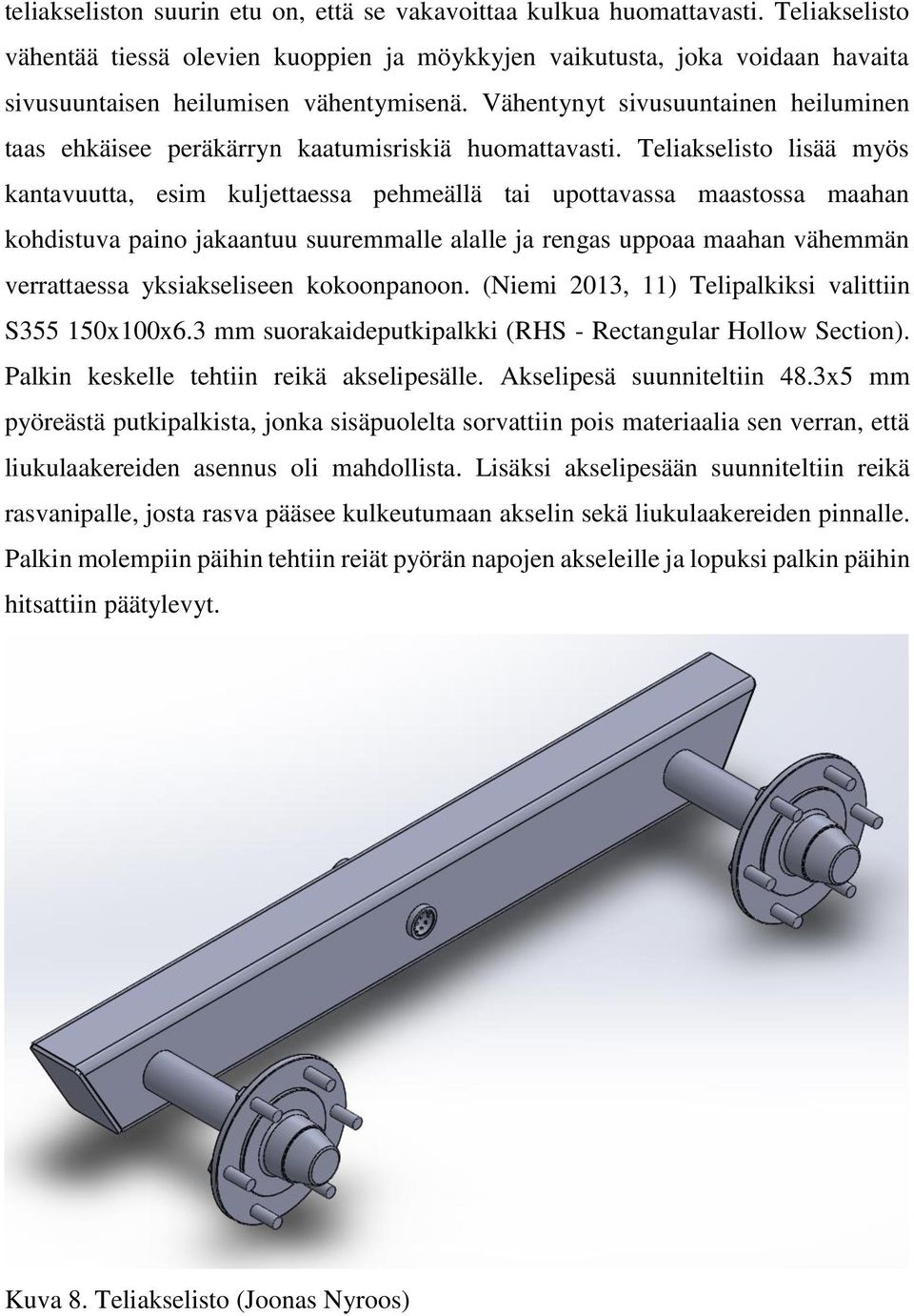 Vähentynyt sivusuuntainen heiluminen taas ehkäisee peräkärryn kaatumisriskiä huomattavasti.