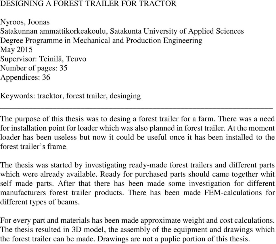 There was a need for installation point for loader which was also planned in forest trailer.