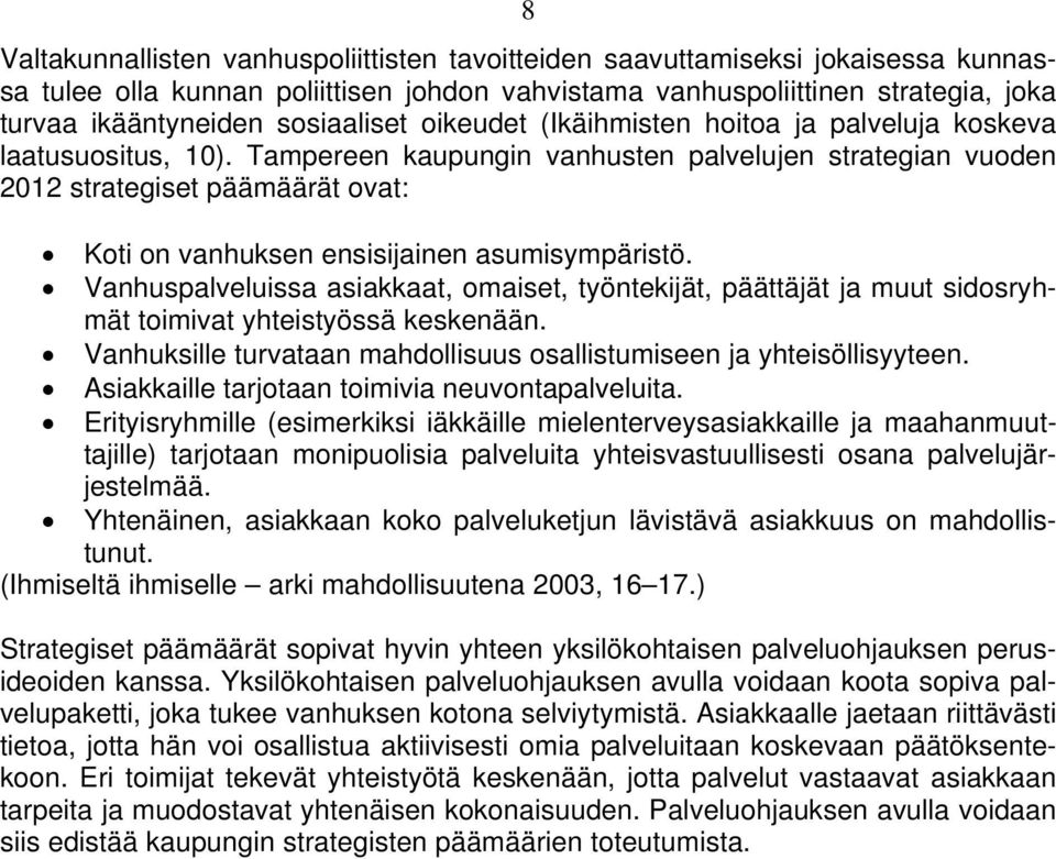 Tampereen kaupungin vanhusten palvelujen strategian vuoden 2012 strategiset päämäärät ovat: Koti on vanhuksen ensisijainen asumisympäristö.