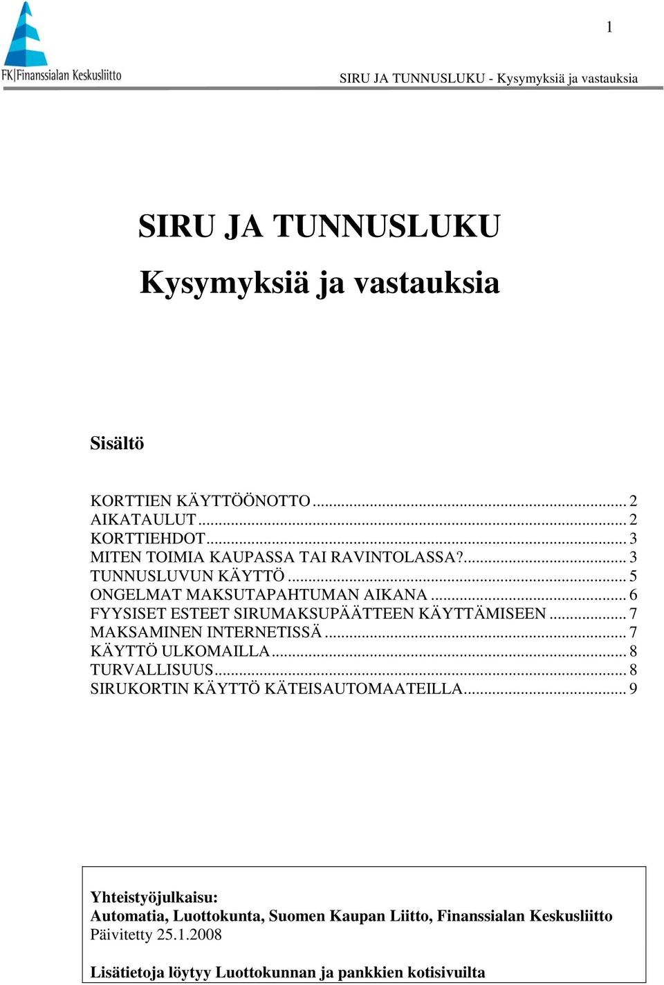 .. 6 FYYSISET ESTEET SIRUMAKSUPÄÄTTEEN KÄYTTÄMISEEN... 7 MAKSAMINEN INTERNETISSÄ... 7 KÄYTTÖ ULKOMAILLA... 8 TURVALLISUUS.