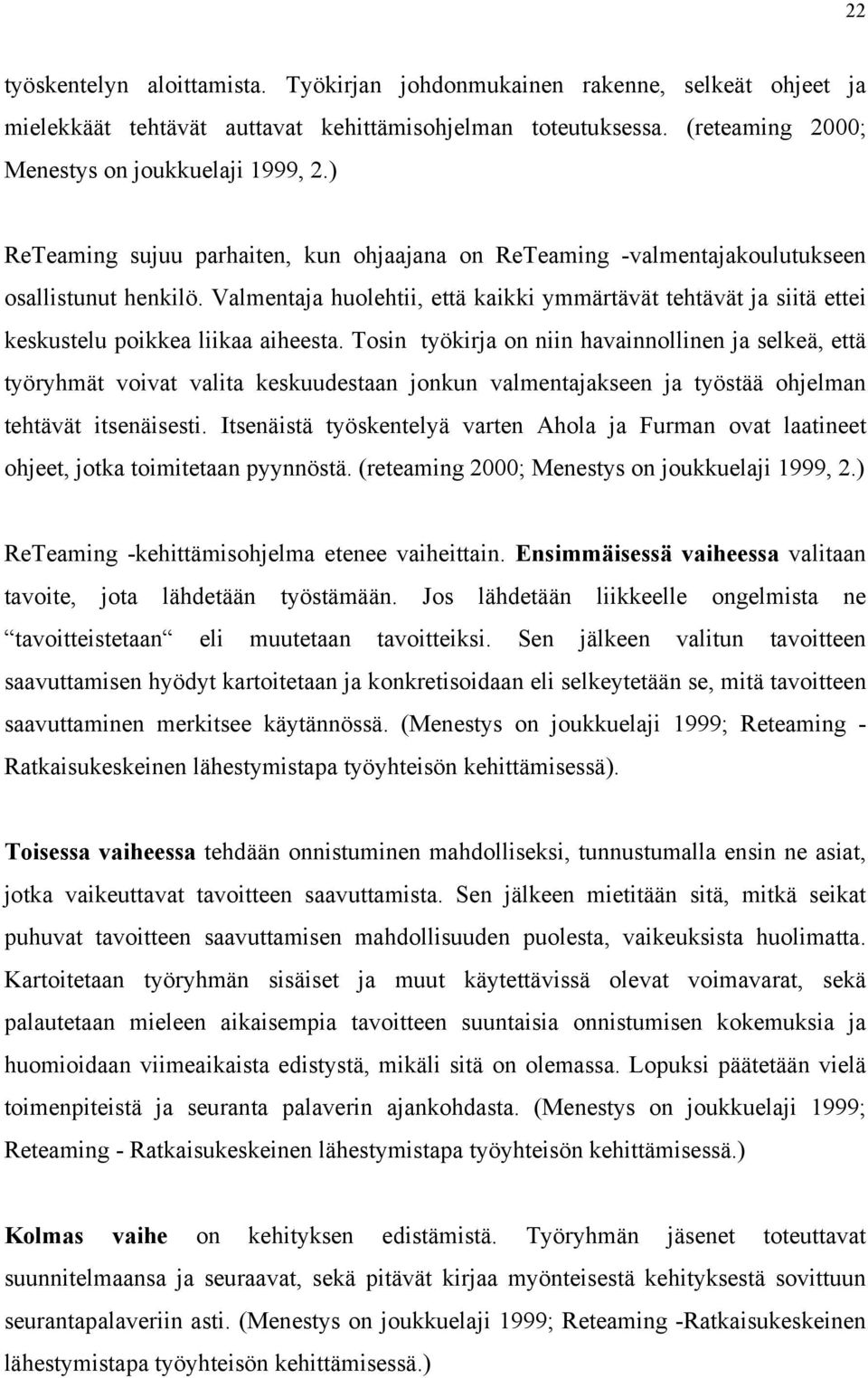 Valmentaja huolehtii, että kaikki ymmärtävät tehtävät ja siitä ettei keskustelu poikkea liikaa aiheesta.