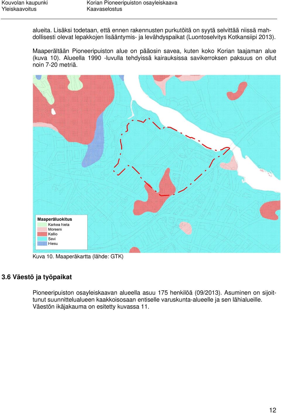 Kotkansiipi 2013). Maaperältään Pioneeripuiston alue on pääosin savea, kuten koko Korian taajaman alue (kuva 10).