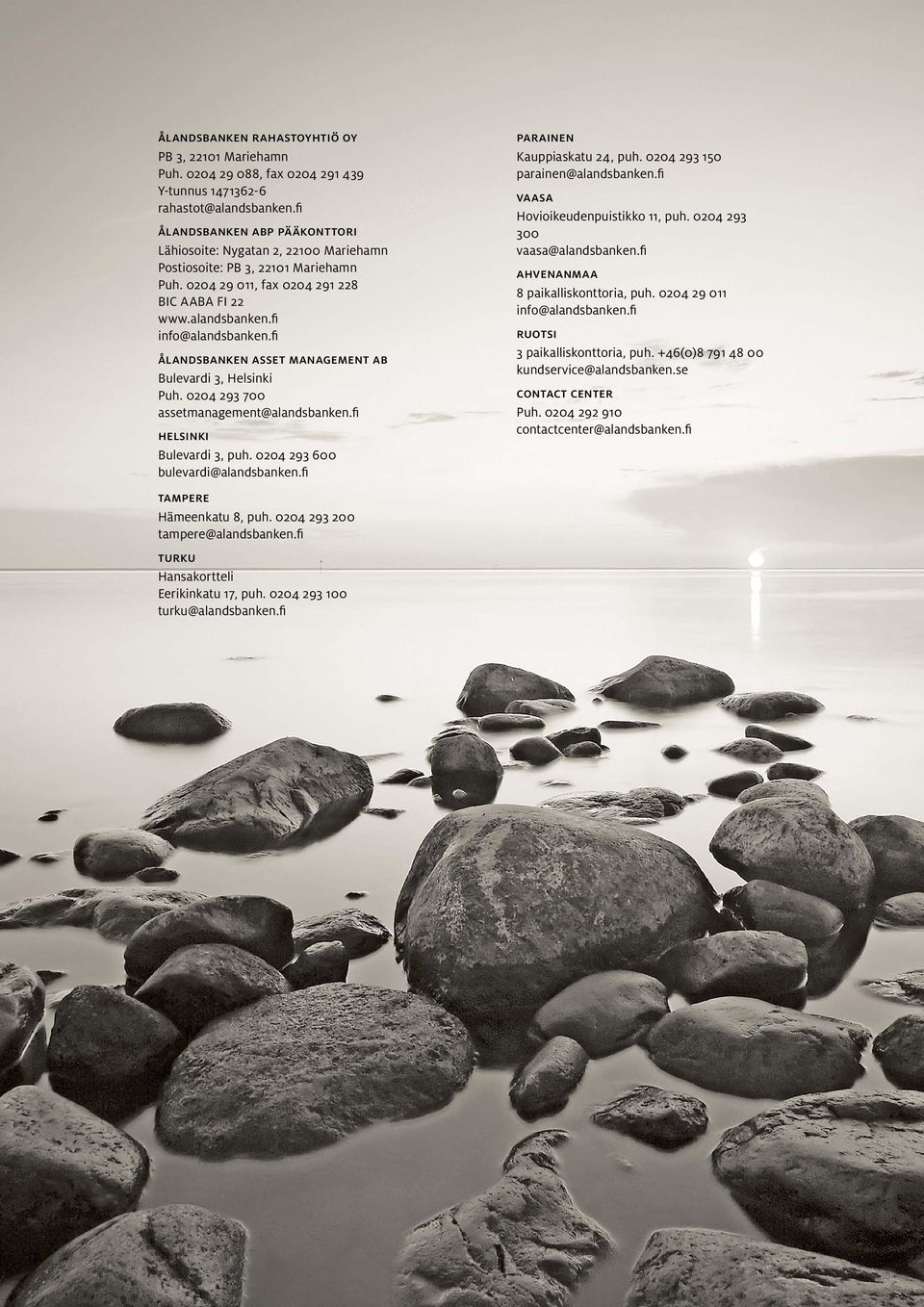 fi ålandsbanken asset management ab Bulevardi 3, Helsinki Puh. 0204 293 700 assetmanagement@alandsbanken.fi helsinki Bulevardi 3, puh. 0204 293 600 bulevardi@alandsbanken.fi tampere Hämeenkatu 8, puh.