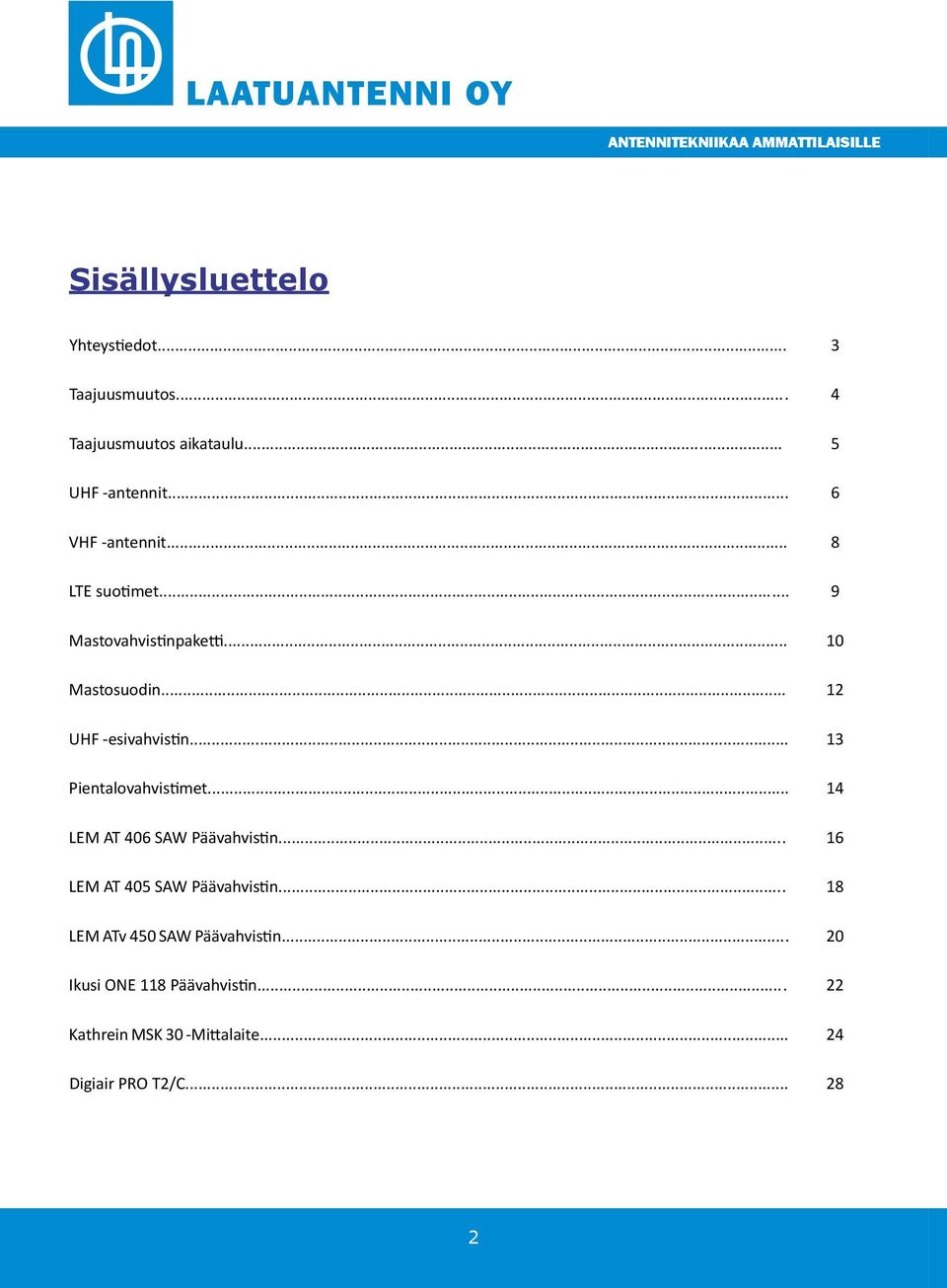 .. 13 Pientalovahvistimet... 14 LEM AT 406 SAW Päävahvistin... 16 LEM AT 405 SAW Päävahvistin.