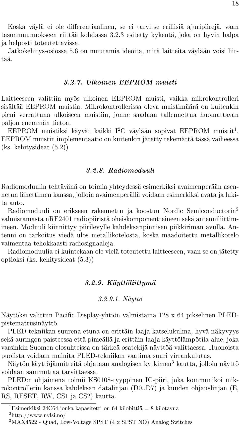 Ulkoinen EEPROM muisti Laitteeseen valittiin myös ulkoinen EEPROM muisti, vaikka mikrokontrolleri sisältää EEPROM muistia.