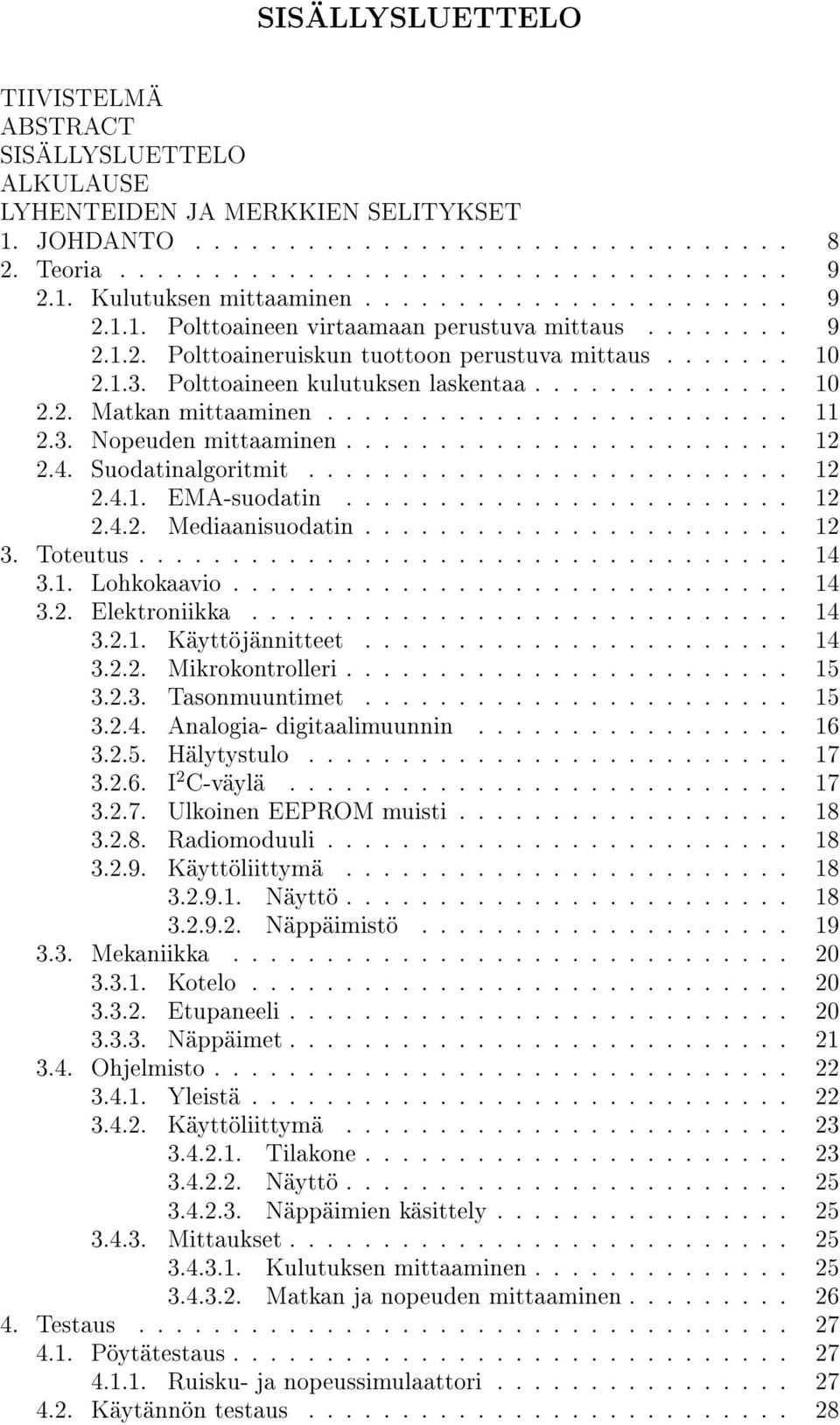 ........................ 11 2.3. Nopeuden mittaaminen........................ 12 2.4. Suodatinalgoritmit.......................... 12 2.4.1. EMA-suodatin........................ 12 2.4.2. Mediaanisuodatin.