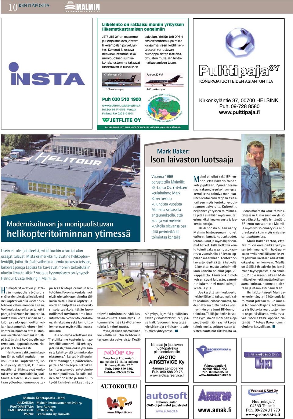 Vastaus kysymykseen on lyhyesti: Helitour Oy:stä Helsingin Malmilta.