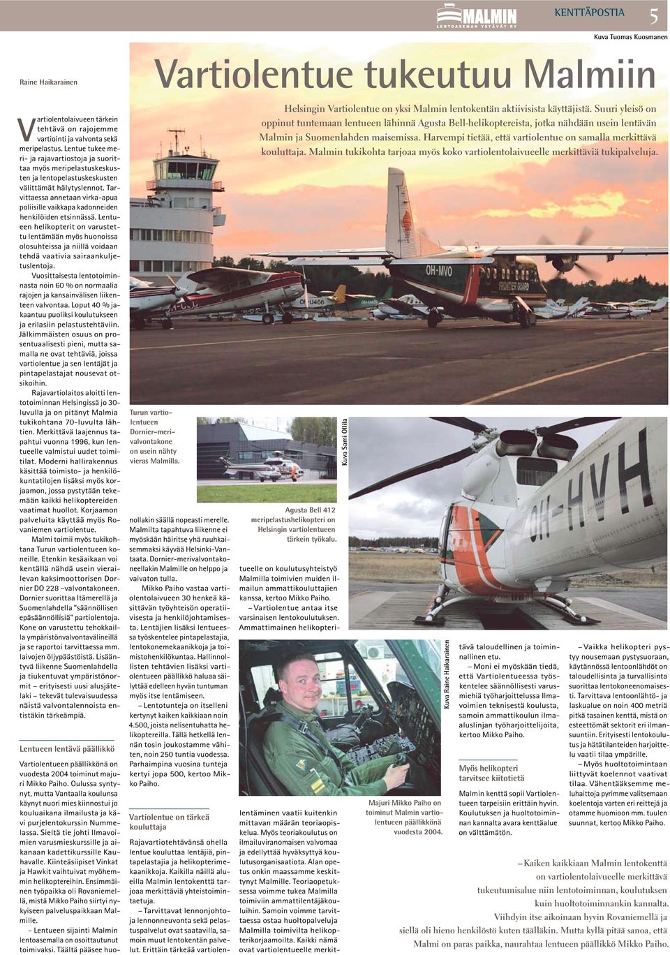 Tarvittaessa annetaan virka-apua poliisille vaikkapa kadonneiden henkilöiden etsinnässä.