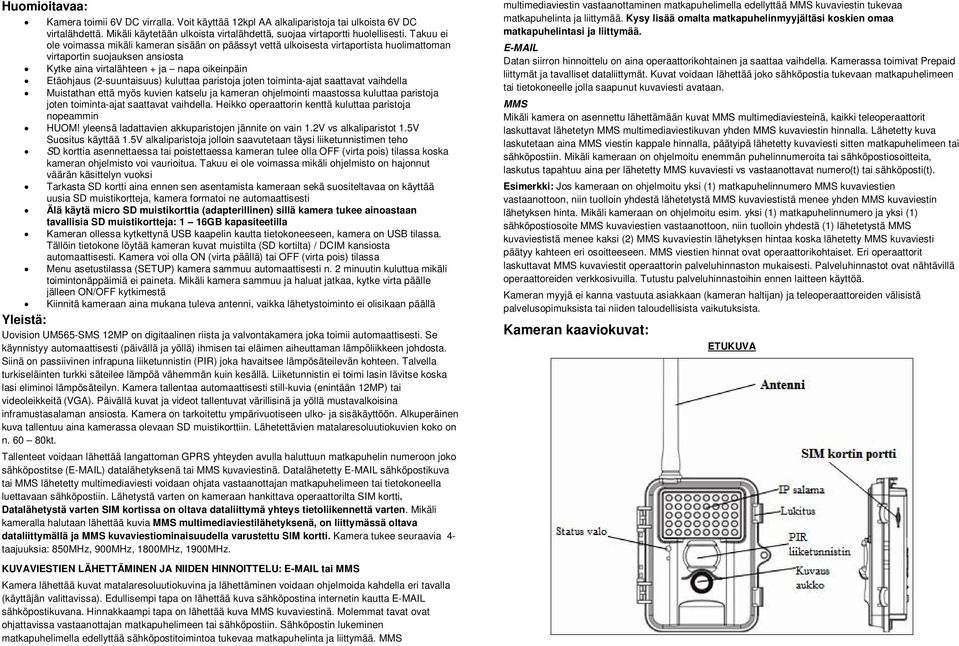 (2-suuntaisuus) kuluttaa paristoja joten toiminta-ajat saattavat vaihdella Muistathan että myös kuvien katselu ja kameran ohjelmointi maastossa kuluttaa paristoja joten toiminta-ajat saattavat