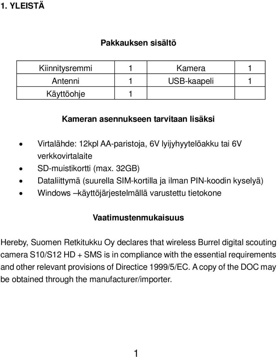 32GB) Dataliittymä (suurella SIM-kortilla ja ilman PIN-koodin kyselyä) Windows käyttöjärjestelmällä varustettu tietokone Vaatimustenmukaisuus Hereby, Suomen
