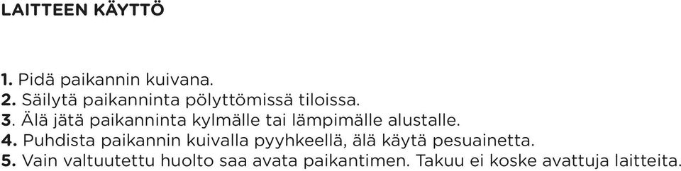 Älä jätä paikanninta kylmälle tai lämpimälle alustalle. 4.