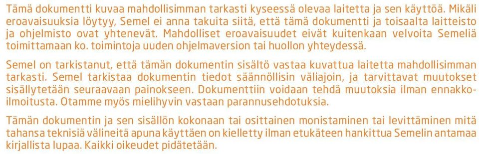 Mahdolliset eroavaisuudet eivät kuitenkaan velvoita Semeliä toimittamaan ko. toimintoja uuden ohjelmaversion tai huollon yhteydessä.