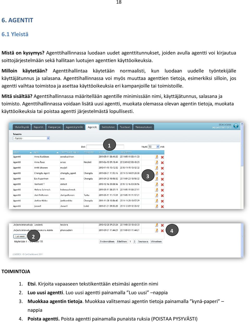 Agenttihallinnassa voi myös muuttaa agenttien tietoja, esimerkiksi silloin, jos agentti vaihtaa toimistoa ja asettaa käyttöoikeuksia eri kampanjoille tai toimistoille. Mitä sisältää?