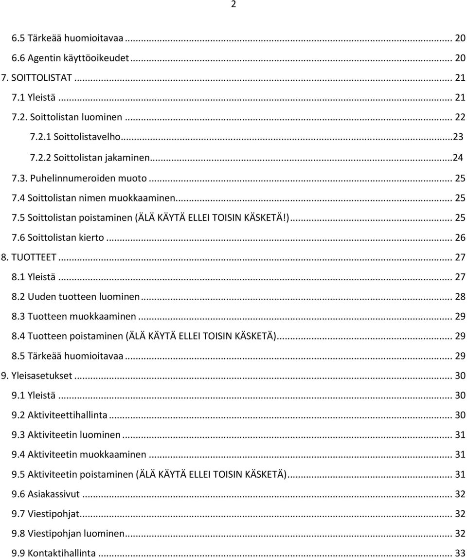 .. 7 8. Uuden tuotteen luominen... 8 8. Tuotteen muokkaaminen... 9 8.4 Tuotteen poistaminen (ÄLÄ KÄYTÄ ELLEI TOISIN KÄSKETÄ)... 9 8.5 Tärkeää huomioitavaa... 9 9. Yleisasetukset... 0 9.