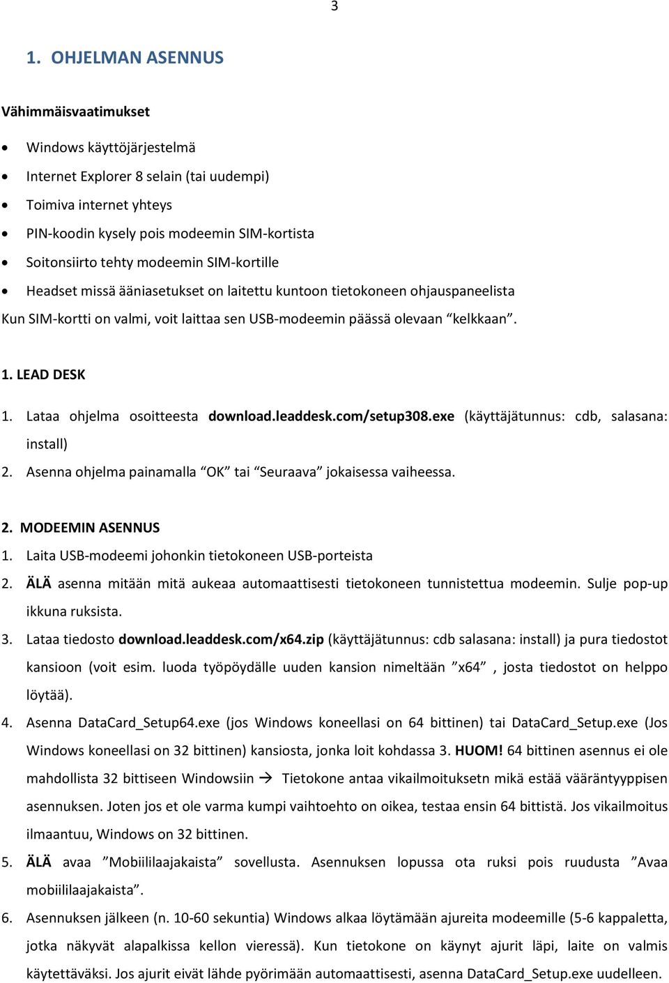 Lataa ohjelma osoitteesta download.leaddesk.com/setup08.exe (käyttäjätunnus: cdb, salasana: install). Asenna ohjelma painamalla OK tai Seuraava jokaisessa vaiheessa.. MODEEMIN ASENNUS.